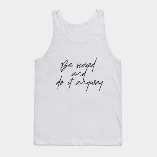 Be Scared And DO IT ANYWAY Tank Top